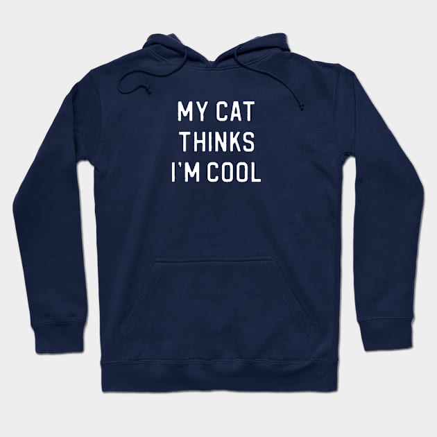 Funny Cat Lover Gift My Cat Thinks I'm Cool Hoodie by kmcollectible